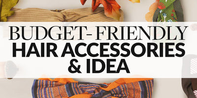 Budget-Friendly Hair Accessories and Ideas